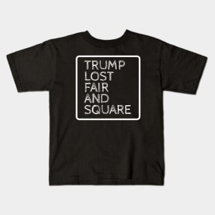TRUMP LOST FAIR AND SQUARE Kids T-Shirt